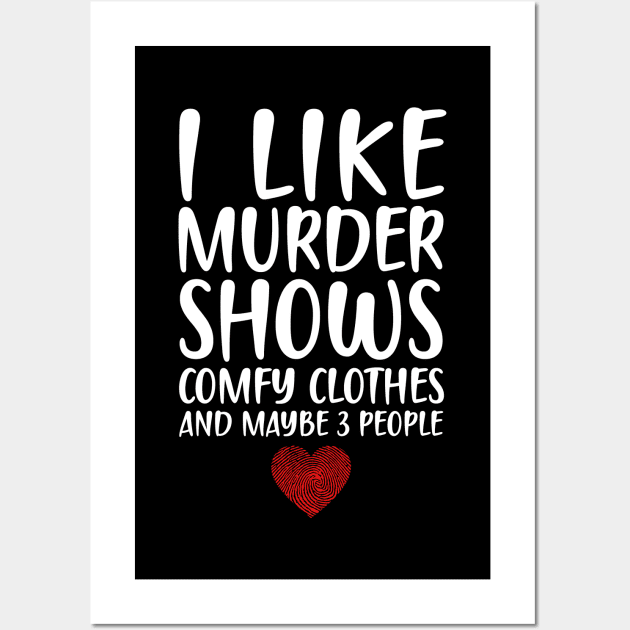 I LIKE MURDER SHOWS COMFY CLOTHES AND MAYBE 3 PEOPLE - HEART FINGERPRINT IDENTITY Wall Art by DEWArt